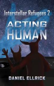 Acting Human (Interstellar Refugees Book 2)