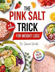 The Pink Salt Trick for Weight Loss : Natural, and Science-Backed Recipes to Boost Metabolism, Curb Cravings, and Promote Vib