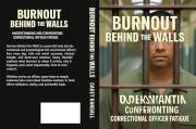 Burnout Behind the Walls: Understanding and Confronting Law Enforcement / Correctional Officer Fatigue: Burnout Behind the Wa