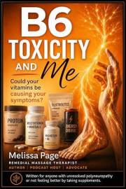 B6 Toxicity and Me: Written for anyone with unresolved polyneuropathy or not feeling better by taking supplements.