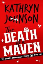 The Death of a Maven: A Small-Town Cozy Mystery (The Haunted Farmhouse Mysteries Book 1)