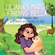 Liliana's Match: Finding Bella: How Animals Help Kids with ADHD and Anxiety