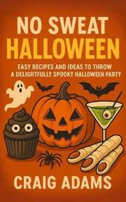 No Sweat Halloween : Easy Recipes and Ideas to Throw a Delightfully Spooky Halloween Party