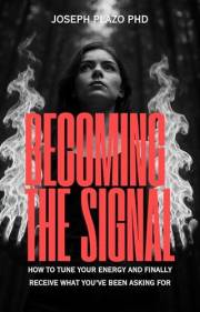 Becoming the Signal: How to Tune Your Energy and Finally Receive What You’ve Been Asking For
