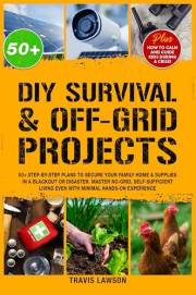 DIY Survival & Off-Grid Projects: 50+ Step-by-step plans to secure your family home & supplies in a blackout or disaster. Mas