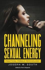 Channeling Sexual Energy (Practical Female Psychology Collection Book 8)
