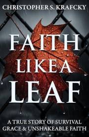 Faith Like A Leaf: A True Story Of Survival, Grace, & Unshakeable Faith