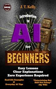 Introduction to AI for Beginners: Easy Lessons, Clear Explanations, Zero Experience Required