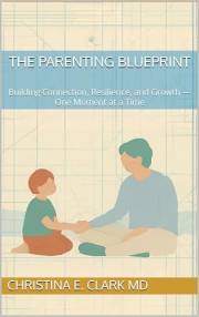 The Parenting Blueprint: Building Connection, Resilience, and Growth — One Moment at a Time