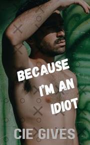 Because I’m an Idiot: MM Romance