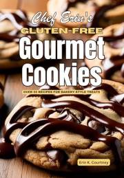 Chef Erin's Gluten-Free Gourmet Cookies: Over 50 Recipes for Bakery-Style Treats | Includes Brownies, Bars, and Frostings