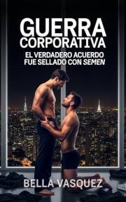 Guerra Corporativa: El verdadero acuerdo fue sellado con semen (Spanish Edition)