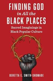 Finding God in All the Black Places: Sacred Imaginings in Black Popular Culture