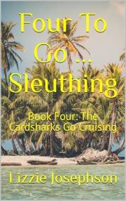 Four To Go ... Sleuthing: Book Four: The Cardsharks Go Cruising
