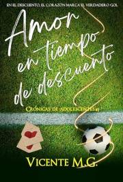 AMOR EN TIEMPO DE DESCUENTO : Un romance deportivo épico, inolvidable y brutalmente adictivo (Crónicas de adolescentes nº 1)