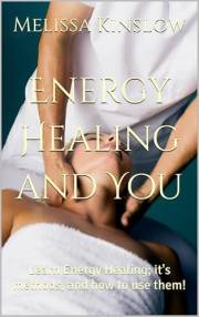 Energy Healing and You: Learn Energy Healing; it's methods, and how to use them!