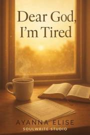 Dear God, I’m Tired: A Women’s Fiction Novel of Faith, Rest, and Renewal