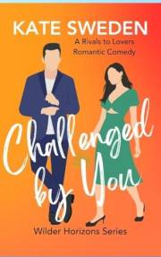 Challenged By You (Wilder Horizons): A Spicy Rivals to Lovers, Forced Proximity, Contemporary Romantic Comedy (Wilder Horizon