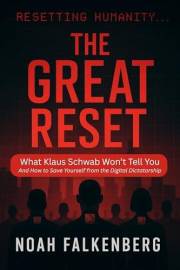 The Great Reset: What Klaus Schwab Won’t Tell You - And How to Save Yourself from the Digital Dictatorship