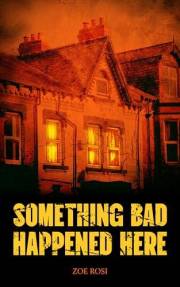 Something Bad Happened Here: A horrifying haunted house novella