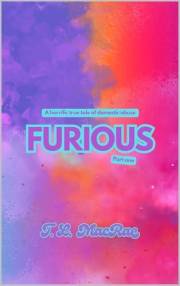 Furious: A Horrific True Tale of Domestic Abuse (Furious : A Horrific True Tale of Domestic Abuse Book 1)