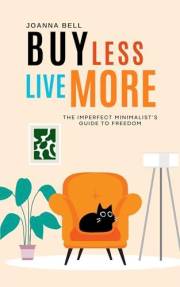 Buy Less, Live More: The Imperfect Minimalist’s Guide to Freedom (Decluttering and Organizing Your Home, Mind & Life)