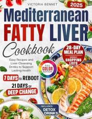 Mediterranean Fatty Liver Cookbook: 28-Day Healing Plan with Easy Recipes, Shopping Lists, Color Photos, and Liver Cleansing