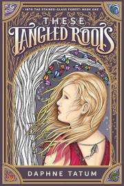 These Tangled Roots: Into the Stained-Glass Forest: Book One