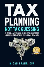 Tax Planning, Not Tax Guessing: A Case-Law-Based Guide to Smarter Business Structure and Real Savings