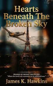 Hearts Beneath the Broken Sky: A Novel Of Love, Resistance, and Sacrifice in WWII (Broken Sky Saga Book 1)