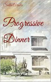 Progressive Dinner: A Scottsdale Villa Pima Cozy Mystery (Scottsdale Villa Pima Cozy Mysteries Book 3)