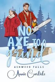 No Axe To Grind: A Grumpy Mountain Man Romantic Comedy (Ashwood Falls Book 1) No Axe To Grind: A Grumpy Mountain Man Romantic Comedy (Ashwood Falls Book 1)