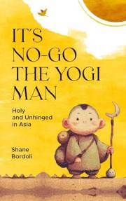 It's No-Go the Yogi Man: Holy and Unhinged in Asia