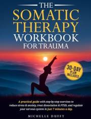 The Somatic Therapy Workbook for Trauma: A practical guide with step-by-step exercises to reduce stress & anxiety, treat diss