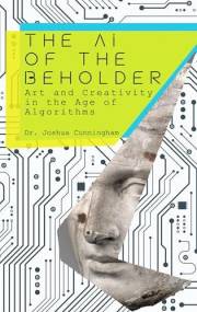 The AI of the Beholder: Art and Creativity in the Age of Algorithms