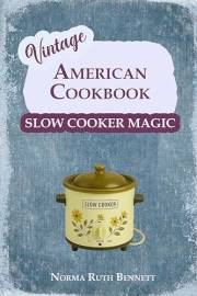 Vintage American Cookbook - Slow Cooker Magic: Classic Recipes for Timeless Comfort (Vintage Recipes)