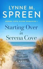 Starting Over in Serena Cove: A Small Town, Love after Loss Romance (Serena Cove Silver Romances Book 1)