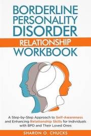 Borderline Personality Disorder Relationship Workbook: A Step-by-Step Approach to Self-Awareness and Enhancing Relationship S