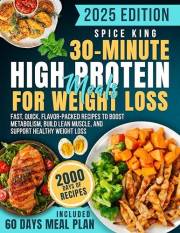 30-Minute High-Protein Meals for Weight Loss: 2000 Days of Fast, Quick, Flavor-Packed Recipes to Boost Metabolism, Build Lean
