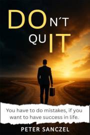 Don´t Quit: You have to do mistakes, if you want to have success in life. (Happy Mind Happy Life)