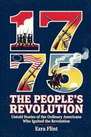 1775: The People's Revolution: The 250th Anniversary History of Lexington, Concord, and the Ordinary Americans Who Ignited th