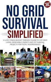 No Grid Survival Simplified: A Low Stress, Budget Friendly Guide to Off-Grid Living, Renewable Energy and DIY Survival Projec
