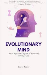 Evolutionary Mind: The Cognitive Origins of Artificial Intelligence