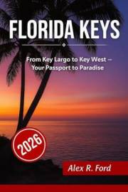Florida Keys Travel Guide 2026: From Key Largo to Key West – Your Passport to Paradise