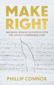 MAKE RIGHT: BREAKING MODERN INJUSTICES WITH THE ANCIENT COMPASSION CODE