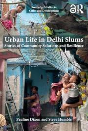 Urban Life in Delhi Slums: Stories of Community Solutions and Resilience (Routledge Studies in Cities and Development)