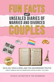 Unsealed Diaries of Married and Divorced Couples : His & His, Hers & Hers, And the Unvarnished Truths about Lesbian and Gay M