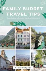 Family Budget Travel Tips: Cost-Cutting Advice for Your Next Adventure