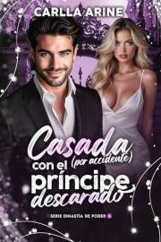 CASADA (POR ACCIDENTE) CON EL PRÍNCIPE DESCARADO (Dinastía de Poder nº 4) (Spanish Edition)