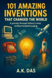 101 amazing inventions that changed the world : A journey through history's most brilliant breakthroughs (101 amazing facts s
